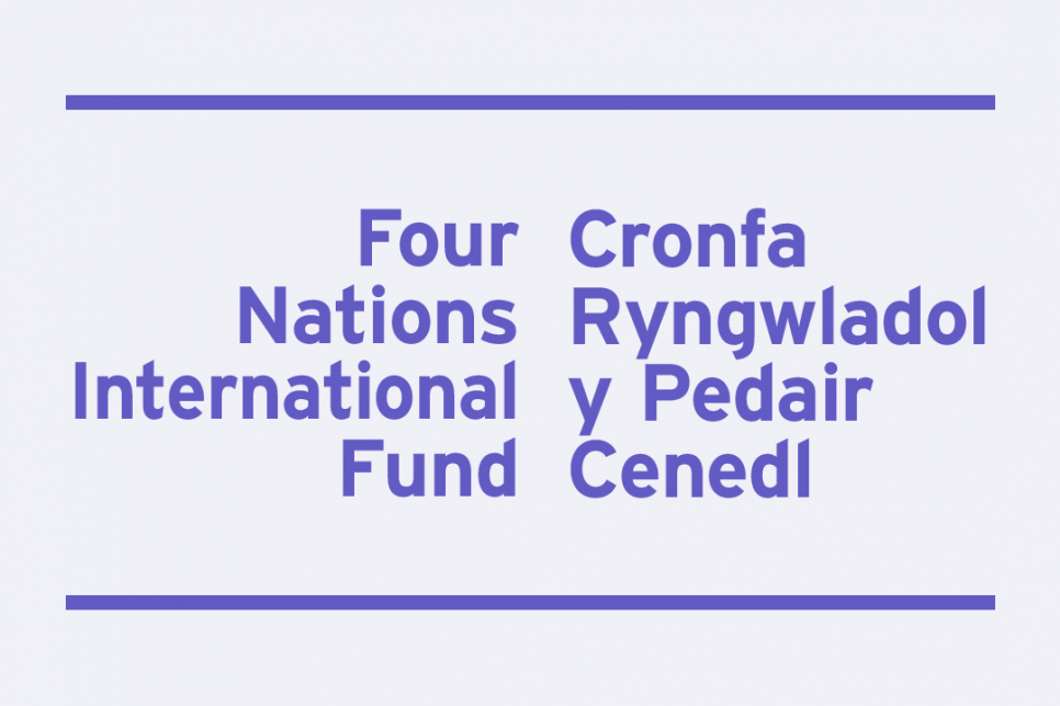 Text that reads 'Four Nations International Fund' and 'Cronfa Ryngwladol y Pedair Cenedl'